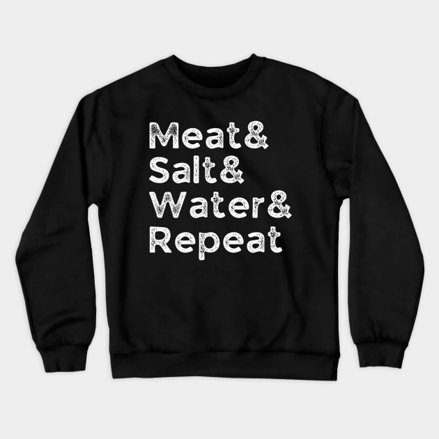 Meat& Salt& Water& Repeat Funny Meat Lover Carnivore BBQ Fan Crewneck Sweatshirt by CarnivoreMerch